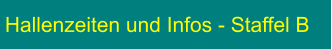 Hallenzeiten und Infos - Staffel B